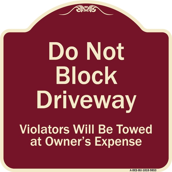 Designer Series-Do Not Block Driveway Violators Will Towed Owner Expense, 18" L, 18" H, BU-1818-9853